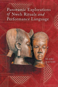 Title: Panoramic Explorations of Nweh Rituals and Performance Language, Author: Marc Tateh