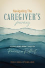 Navigating the Caregiver's Journey: A 52 Week Guided Journal to Help You Process and Reflect