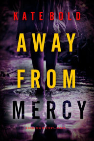 Title: Away From Mercy (A Nina Veil FBI Suspense ThrillerBook Six), Author: Kate Bold