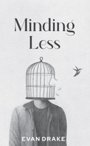 Title: Minding Less: A Path Toward Wholeness, Author: Evan Drake