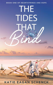 Title: The Tides That Bind, Author: Katie Eagan Schenck