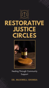 Title: Restorative Justice Circles: Healing Through Community Support, Author: Maxwell Shimba