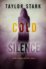 Title: Cold Silence (A Carly Phoenix FBI Suspense ThrillerBook 6), Author: Taylor Stark