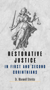 Title: Restorative Justice in First and Second Corinthians, Author: Maxwell Shimba