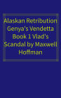 Alaskan Retribution Genya's Vendetta Book 1: Vlad's Scandal