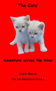 Title: The Cats' Adventure across the River, Author: Violin Marsh