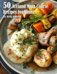 Title: 50 Iceland Main Course Recipes for Home, Author: Kelly Johnson