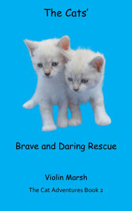 Title: The Cats' Brave and Daring Rescue, Author: Violin Marsh