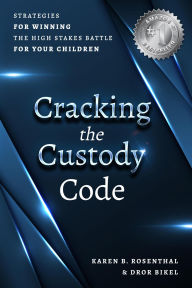 Title: Cracking the Custody Code: Strategies for Winning the High Stakes Battle for Your Children, Author: Dror Bikel