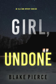 Title: Girl, Undone (An Ella Dark FBI Suspense ThrillerBook 29), Author: Blake Pierce