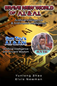 Title: Brave New World of A.I + A.I: Artificial Intelligence & Anthropoid Intelligence, Author: Yunlong Zhao