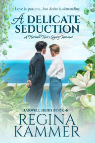 Title: A Delicate Seduction: A Harwell Heirs Legacy Romance, Author: Regina Kammer