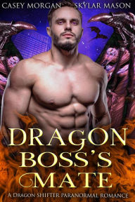 Title: Dragon Boss's Mate: A Dragon Shifter Paranormal Romance, Author: Casey Morgan