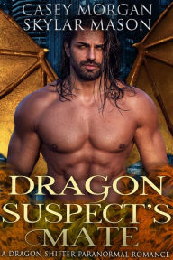 Title: Dragon Suspect's Mate: A Dragon Shifter Paranormal Romance, Author: Casey Morgan