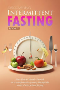 Title: Discovering Intermittent Fasting: Your Path to Health, Author: Amee Ellsworth