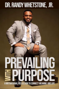 Title: Prevailing with Purpose: A Motivational Reflection to Connect Meaning and Life, Author: Randy Whetstone