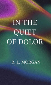 Title: In the Quiet of Dolor, Author: Riley Morgan