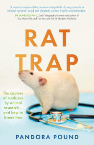 Title: Rat Trap: The capture of medicine by animal research and how to break free, Author: Dr Pandora Pound