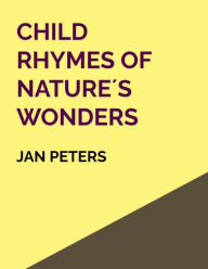 Title: Child Rhymes of Natures Wonder, Author: Jan Peters