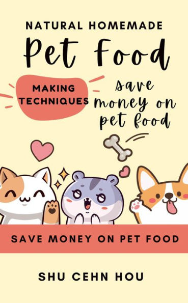 Natural Homemade Pet Food Making Techniques: save money on pet food