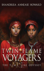 Title: Twin Flame Voyagers: The T.I.M.E Line Odyssey, Author: Shandreia Annease Howard