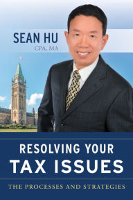 Title: Resolving Your Tax Issues: The Processes and Strategies, Author: Sean Hu