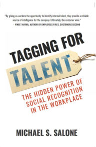 Title: Tagging for Talent: The Hidden Power of Social Recognition in the Workplace, Author: Michael S. Salone