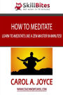 How to Meditate: Learn to Meditate like a Zen Master in Minutes!