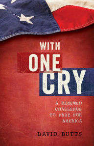 Title: With One Cry: A Renewed Challenge to Pray for America, Author: Dr. David Butts