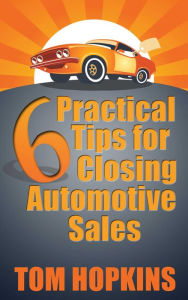 Title: 6 Practical Tips for Closing Automotive Sales, Author: Tom Hopkins
