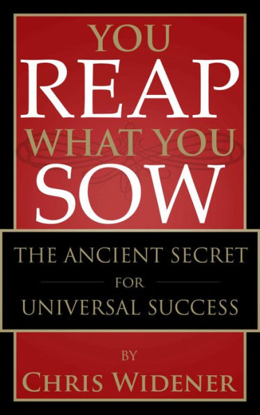 You Reap What You Sow: The Ancient Secret to Universal Success