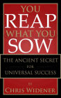 You Reap What You Sow: The Ancient Secret to Universal Success