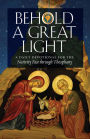 Behold a Great Light: A Daily Devotional for the Nativity Fast through Theophany