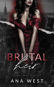 Title: Brutal Heir: A Dark Mafia Romance, Author: Ana West