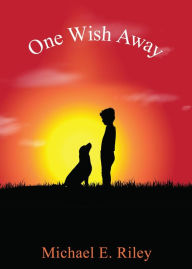 Title: One Wish Away, Author: Michael E. Riley