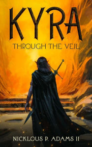 Title: Kyra: Through the Veil, Author: Nicklous Adams II