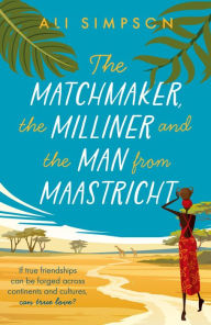 Title: The Matchmaker, The Milliner and the Man from Maastricht, Author: Ali Simpson