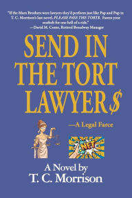 Title: Send In The Tort Lawyer$: A Legal Farce, Author: T. C. Morrison