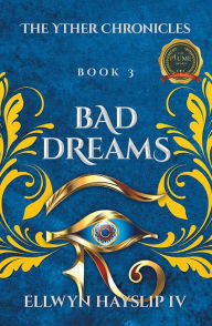 Title: The Yther Chronicles: Book 3 BAD DREAMS, Author: Ellwyn Hayslip