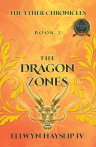 Title: The Yther Chronicles: Book 2 THE DRAGON ZONES, Author: Ellwyn Hayslip IV