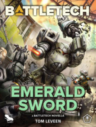 Title: BattleTech: Emerald Sword: (A BattleTech Novella), Author: Tom Leveen