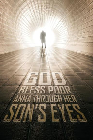 Title: God Bless Poor Anna Through her Son's Eyes, Author: Gary Schiemann