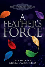 Title: A Feather's Force, Author: Jacy Sellers