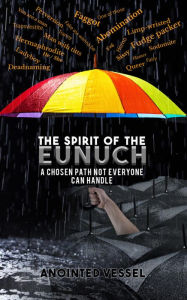 Title: The Spirit of the Eunuch: A Chosen path not everyone can handle, Author: Anointed Vessel