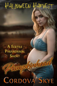 Title: Pumpkinhead: A Fertile Paranormal Short, Author: Cordova Skye