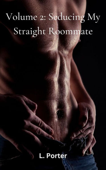 Volume 2: Seducing My Straight Roommate: MM Gay College Twink Roomate Straight to Gay Erotica