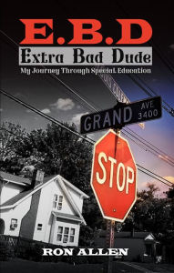 Title: E.B.D. Extra Bad Dude: My Journey Through Special Education, Author: Ron Allen