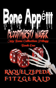 Title: Bone Appétit - Bloodthirsty Wager: My Bone Collection Trilogy, Book 1, Author: Raquel Zepeda Fitzgerald