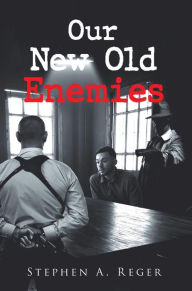 Title: Our New Old Enemies, Author: Stephen A. Reger