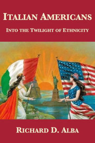 Title: Italian Americans: Into the Twilight of Ethnicity, Author: Richard D. Alba